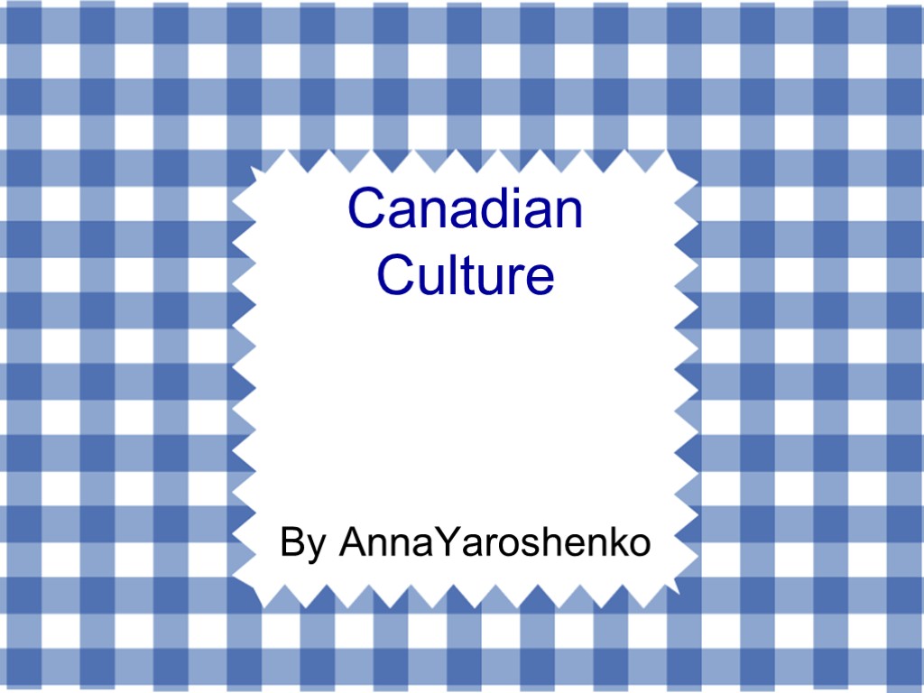 Canadian Culture By AnnaYaroshenko